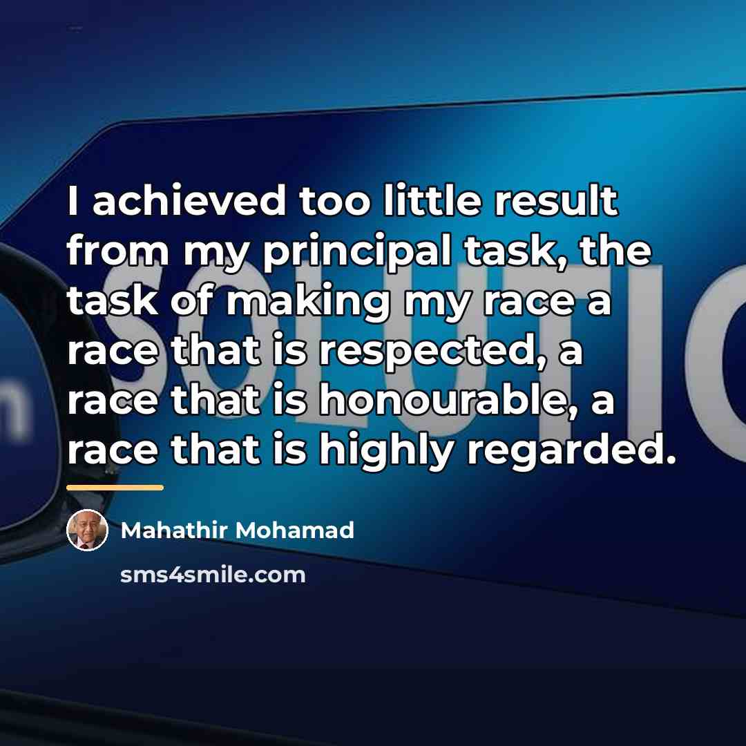 “I achieved too little result from my principal task, the…” quote by Mahathir Mohamad
