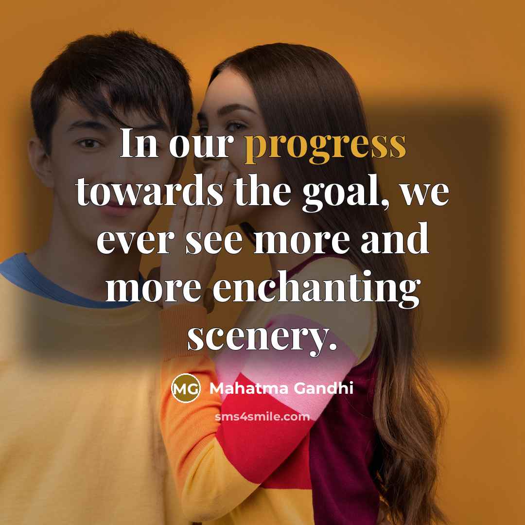 “In our progress towards the goal, we ever see more…” quote by Mahatma Gandhi