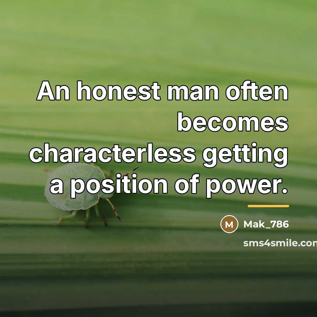 “An honest man often becomes characterless getting a position of…” quote by Mak_786