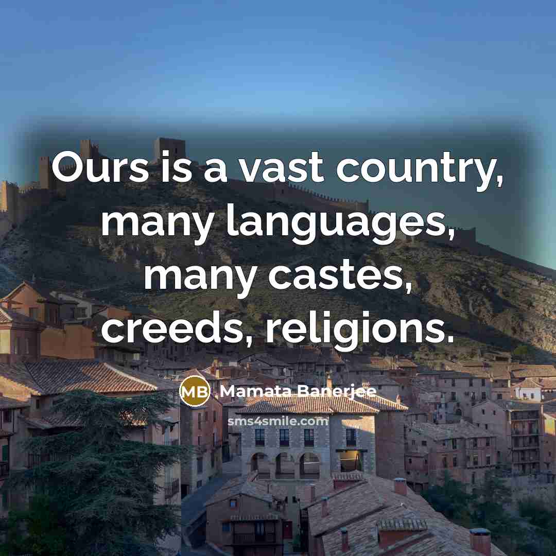 “Ours is a vast country, many languages, many castes, creeds,…” quote by Mamata Banerjee