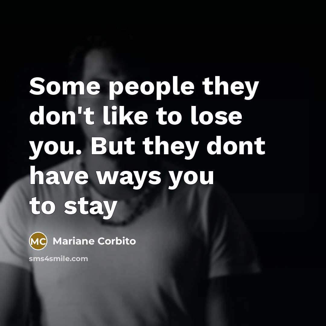 “Some people they don't like to lose you. But they…” quote by Mariane Corbito