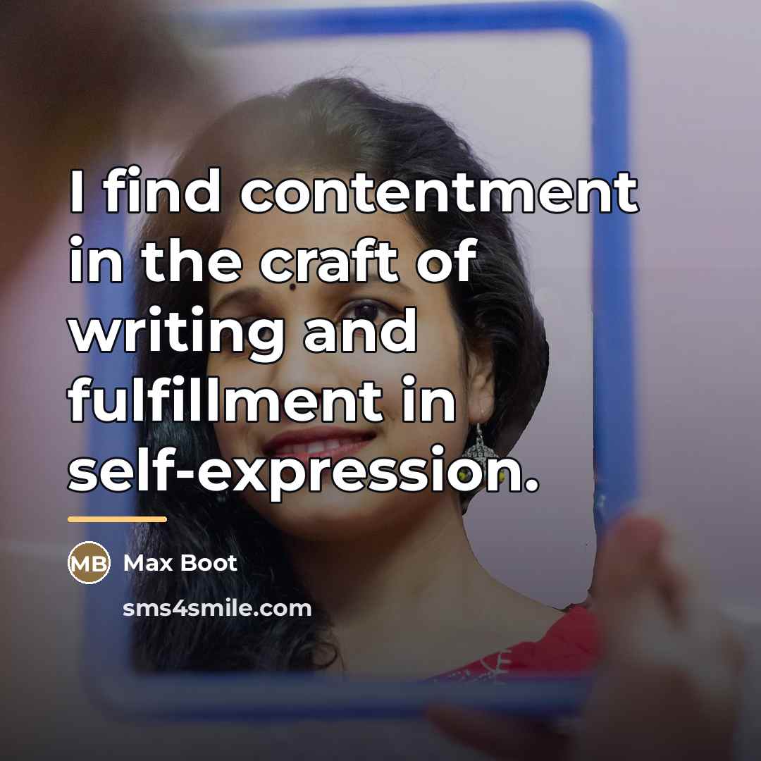 “I find contentment in the craft of writing and fulfillment…” quote by Max Boot