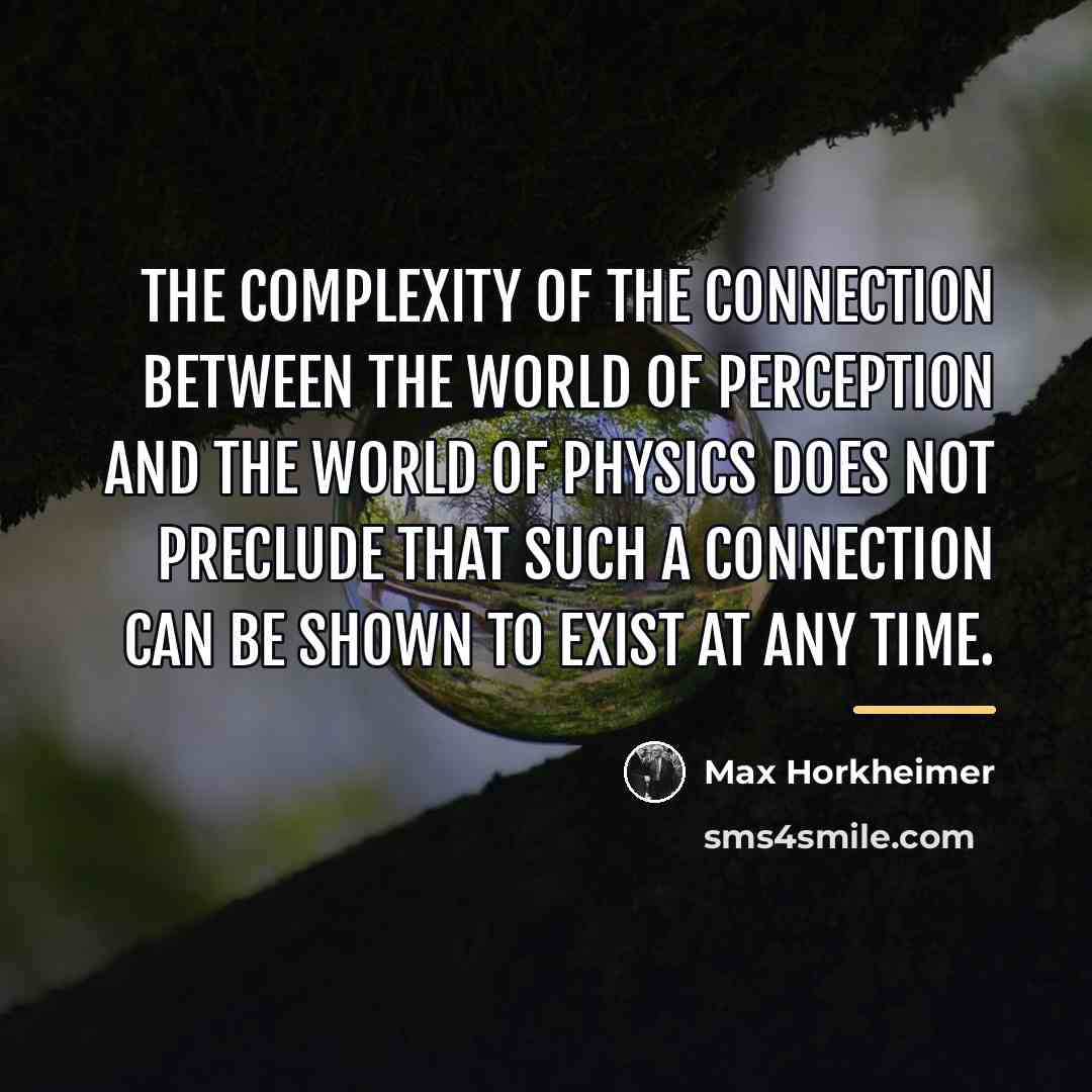 “The complexity of the connection between the world of perception…” quote by Max Horkheimer
