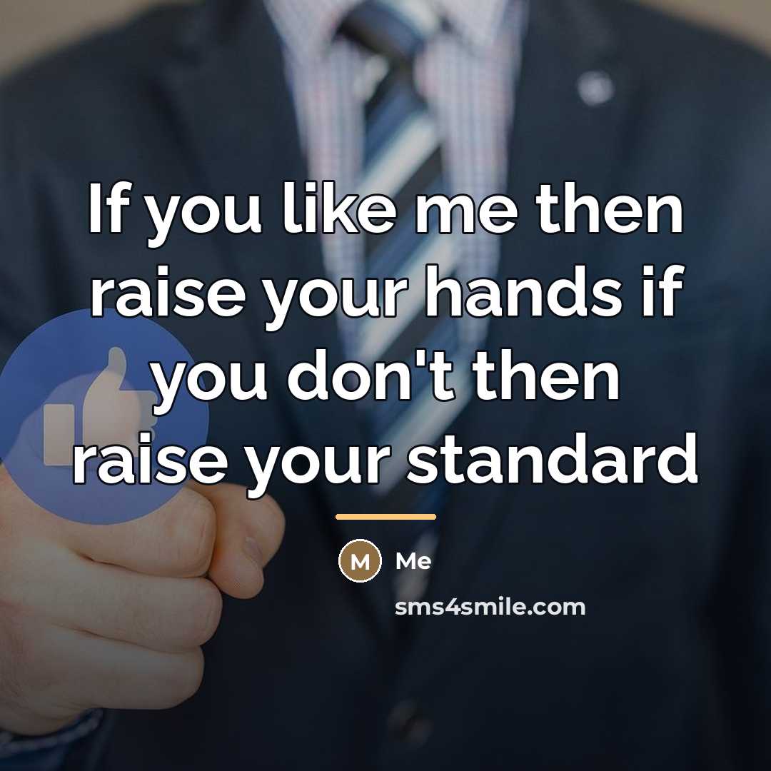 “If you like me then raise your hands if you…” quote by Me