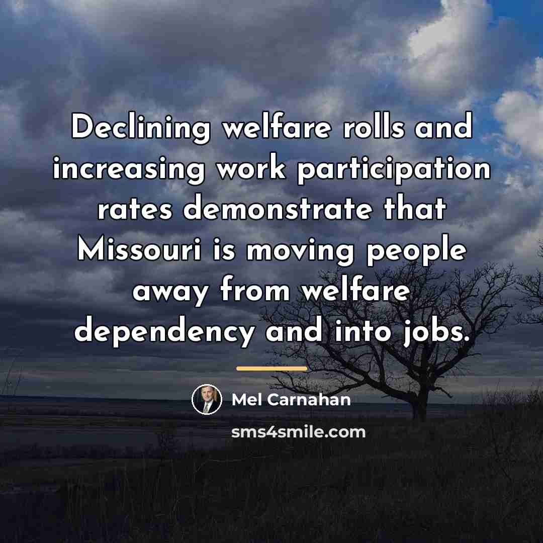 “Declining welfare rolls and increasing work participation rates demonstrate that…” quote by Mel Carnahan