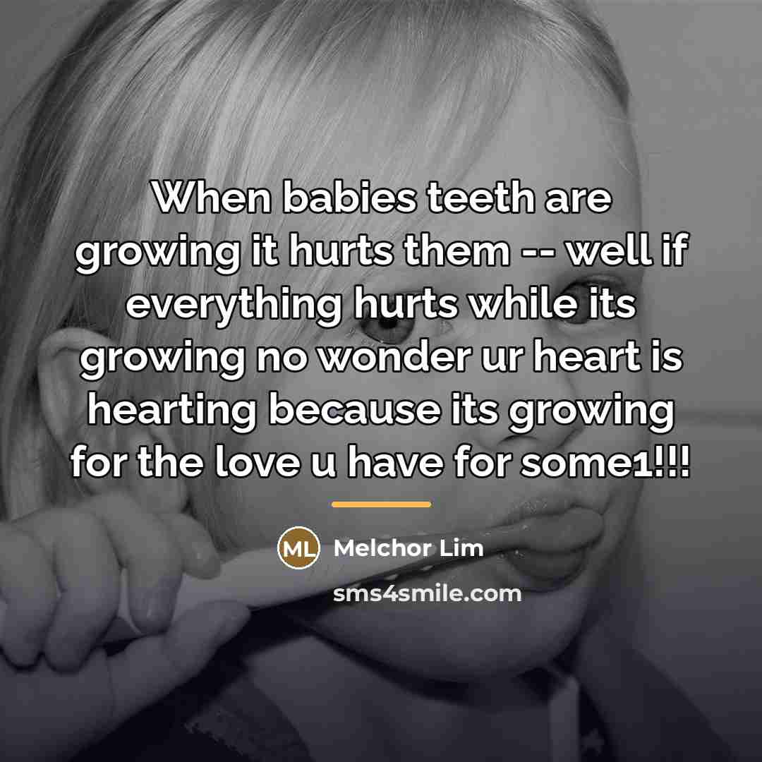 “When babies teeth are growing it hurts them -- well…” quote by Melchor Lim