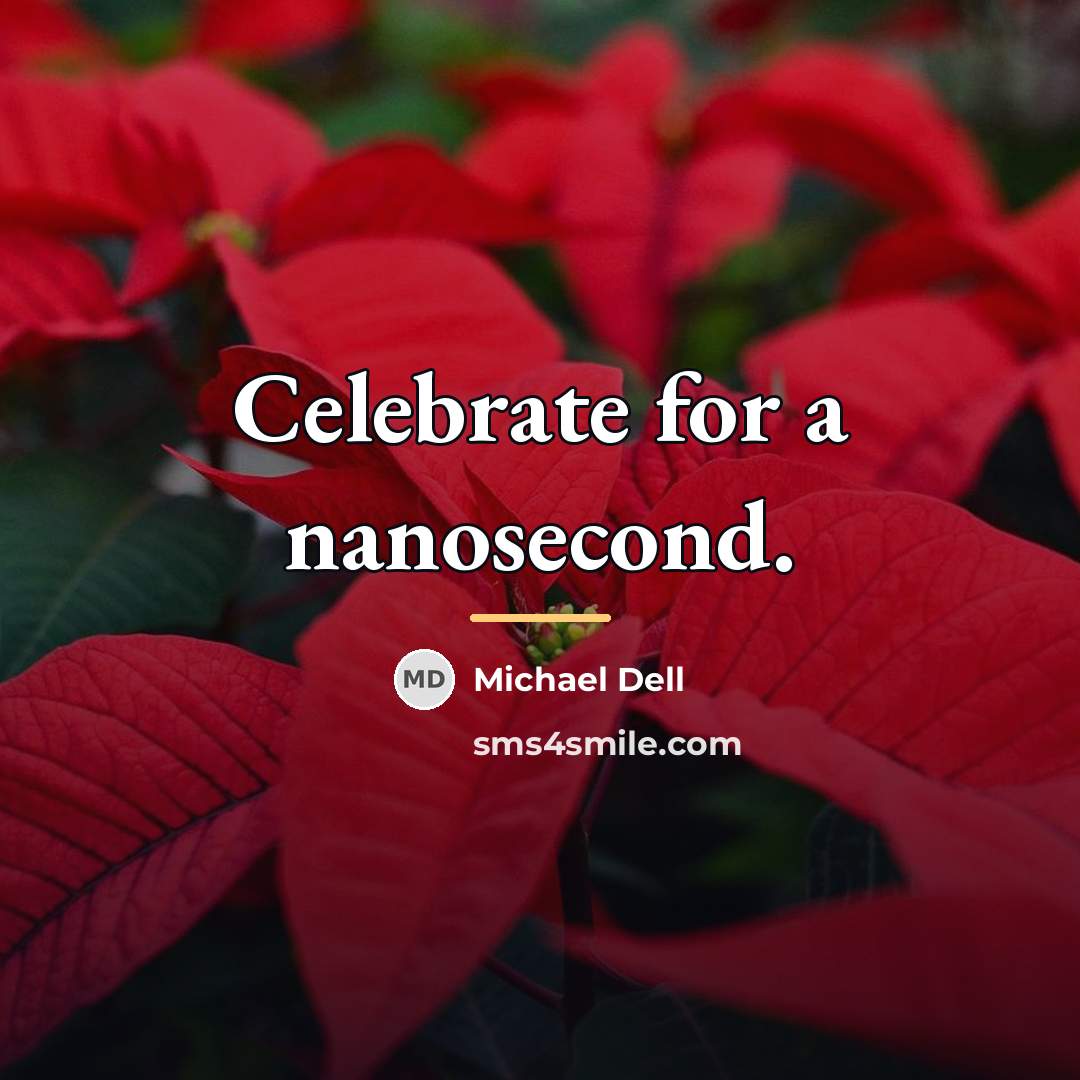 “Celebrate for a nanosecond.…” quote by Michael Dell