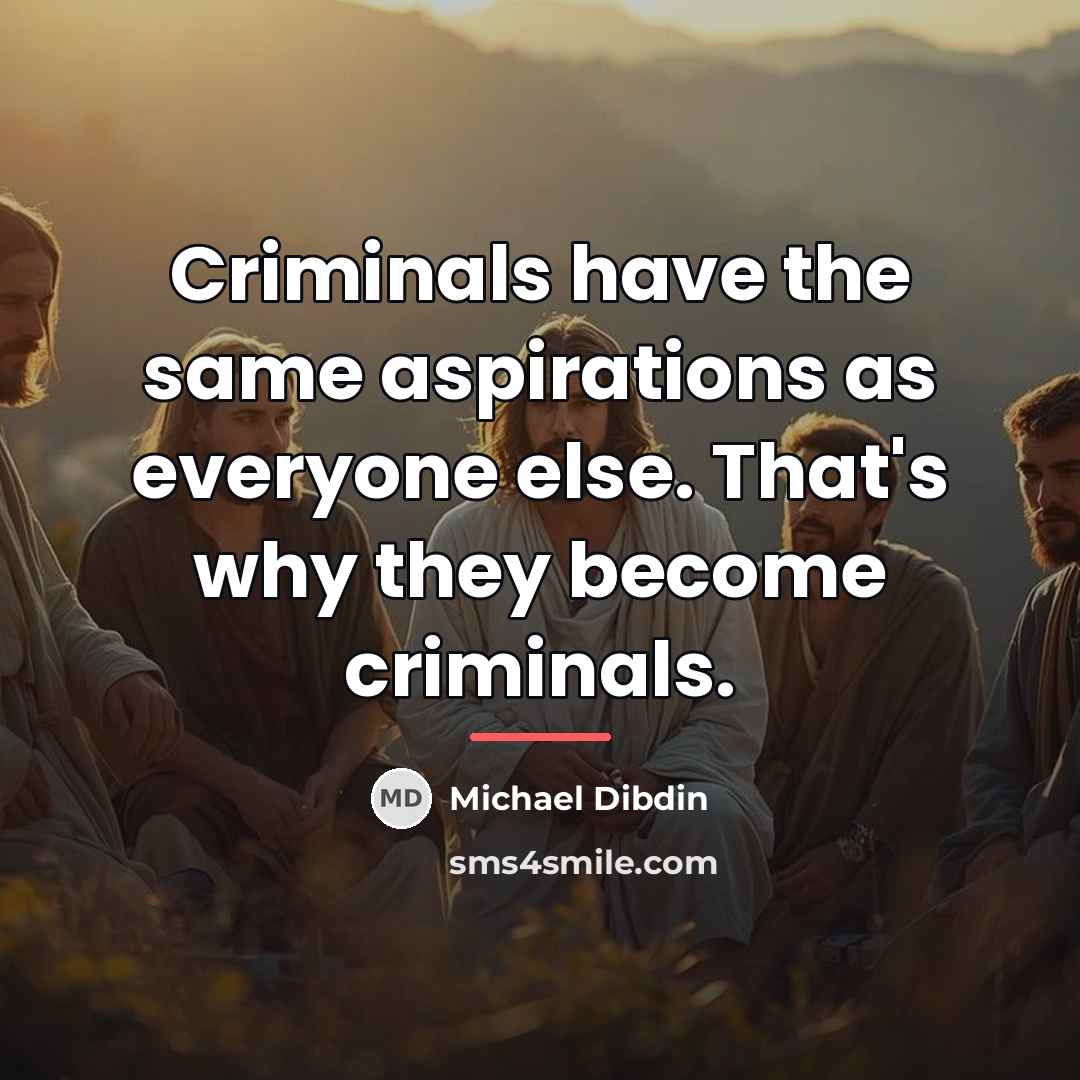 “Criminals have the same aspirations as everyone else. That's why…” quote by Michael Dibdin