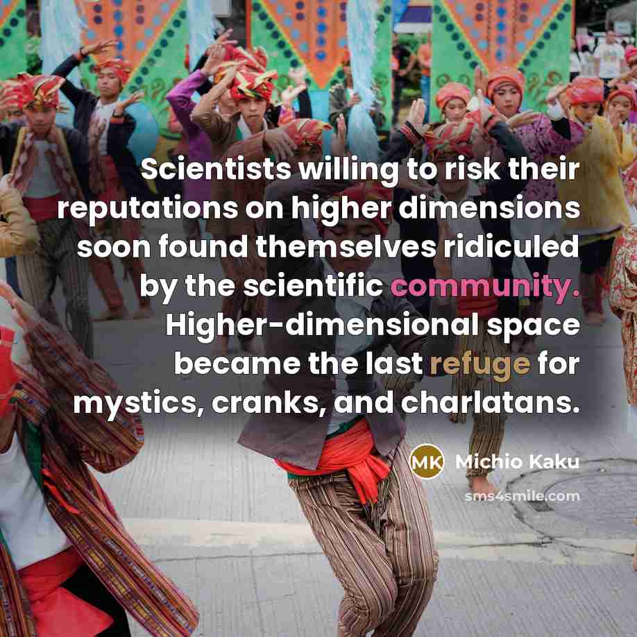 “Scientists willing to risk their reputations on higher dimensions soon…” quote by Michio Kaku