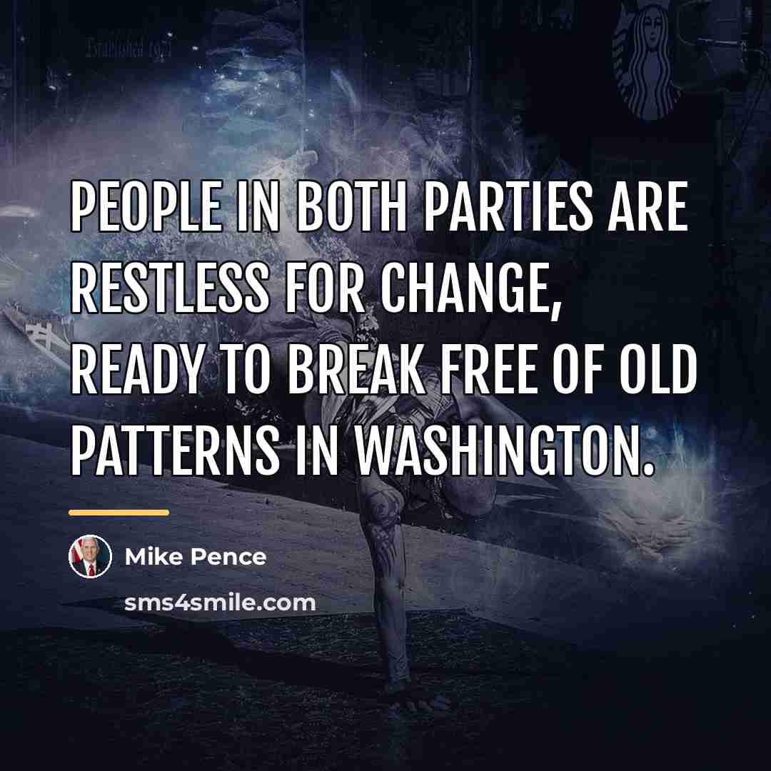 “People in both parties are restless for change, ready to…” quote by Mike Pence