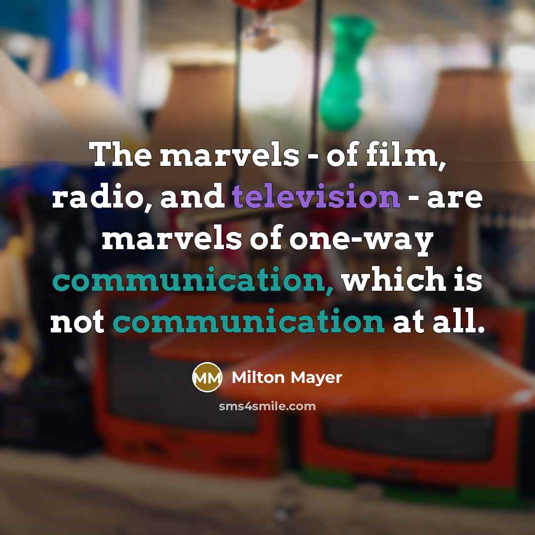 “The marvels - of film, radio, and television - are…” quote by Milton Mayer