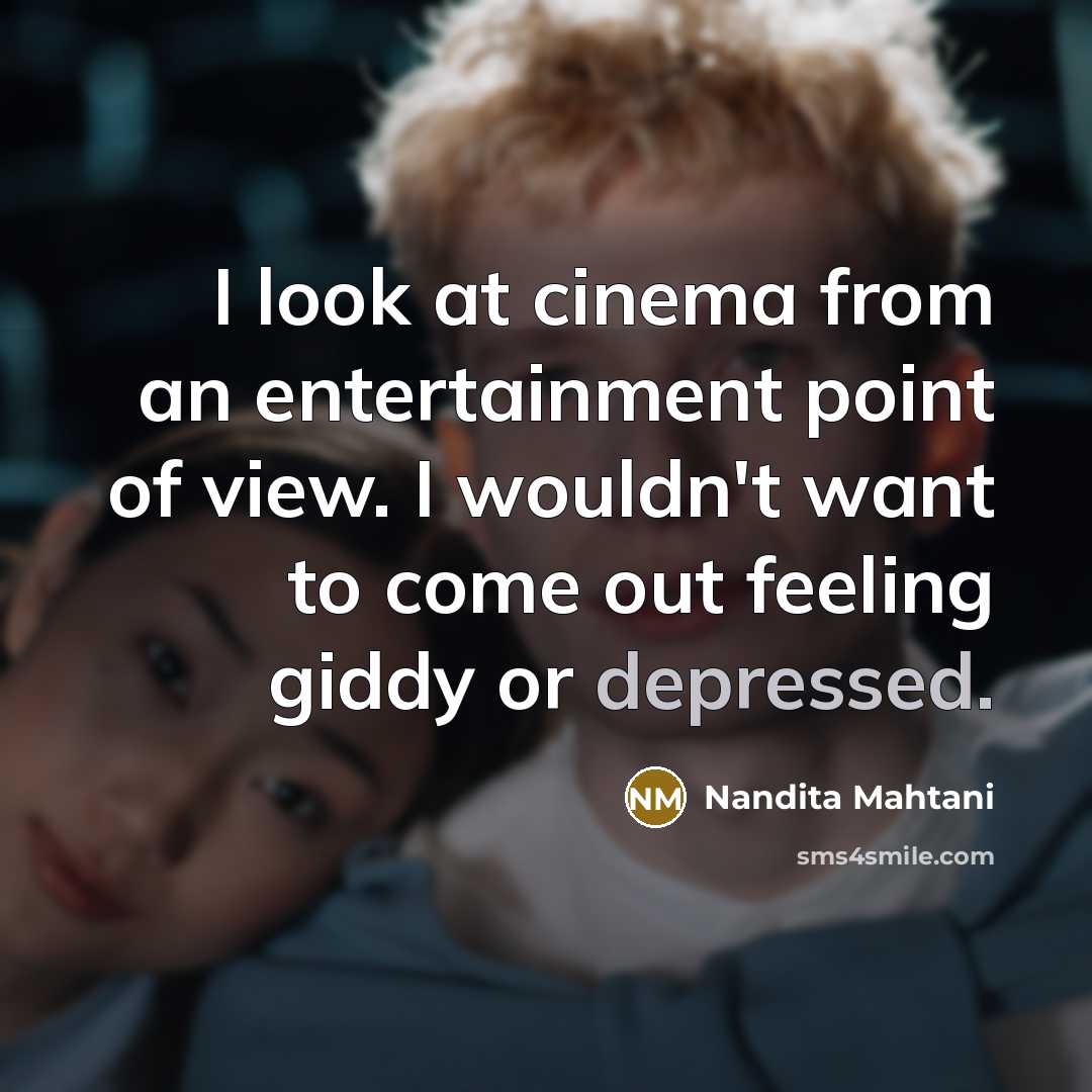 “I look at cinema from an entertainment point of view.…” quote by Nandita Mahtani