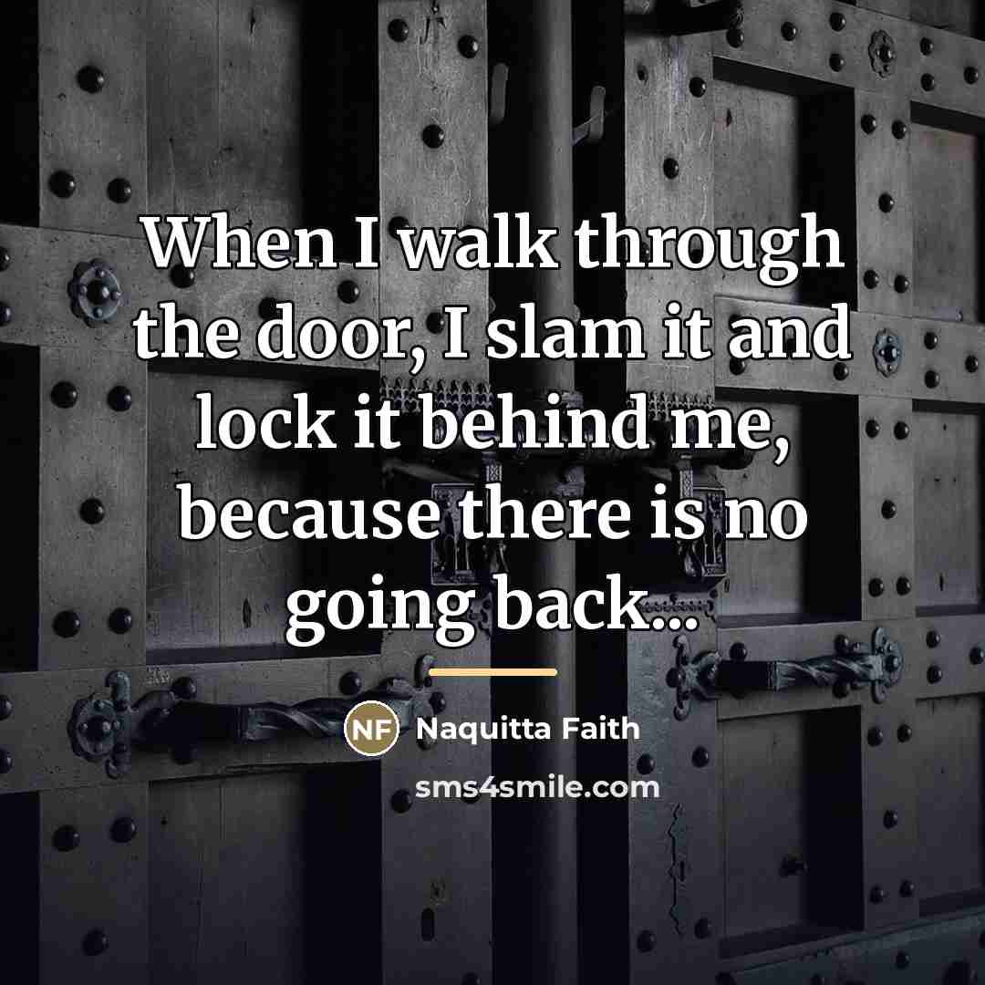 “When I walk through the door, I slam it and…” quote by Naquitta Faith