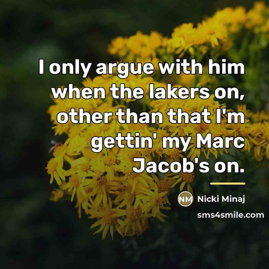 “I only argue with him when the lakers on, other…” quote by Nicki Minaj