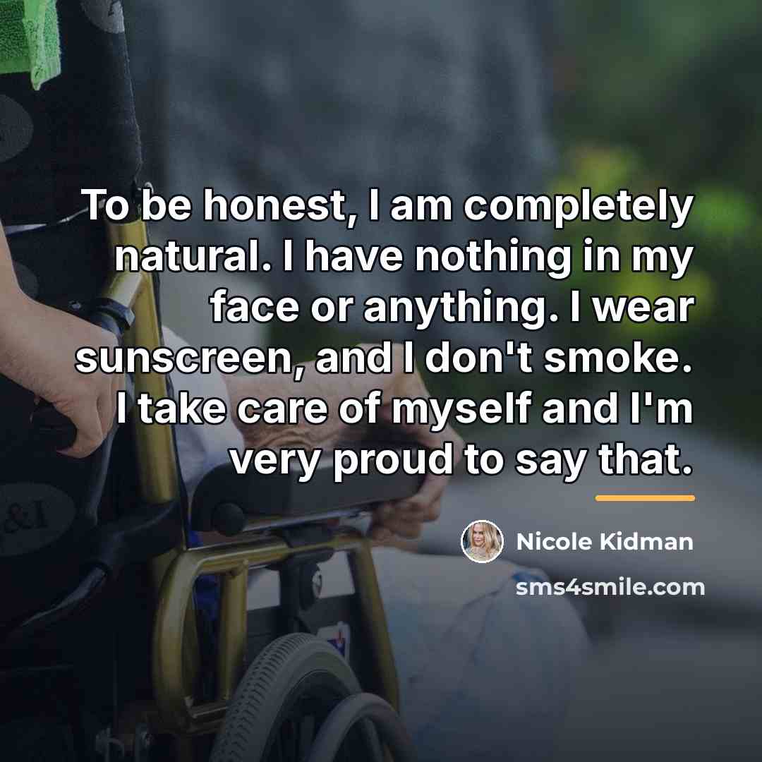 “To be honest, I am completely natural. I have nothing…” quote by Nicole Kidman