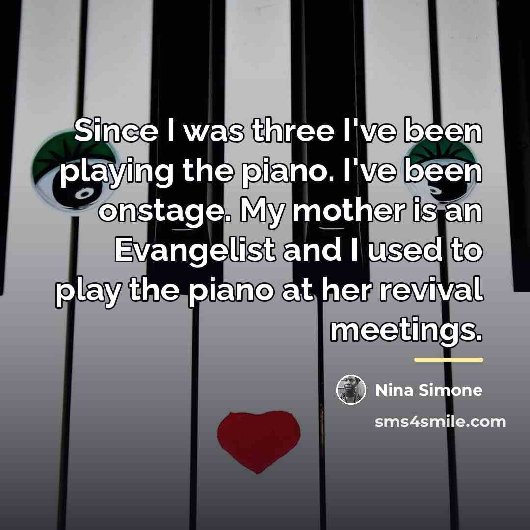 “Since I was three I've been playing the piano. I've…” quote by Nina Simone