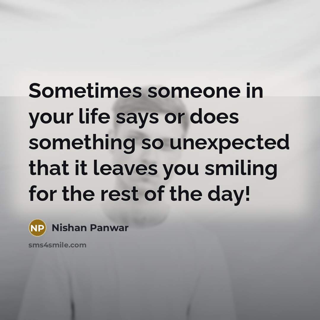 “Sometimes someone in your life says or does something so…” quote by Nishan Panwar