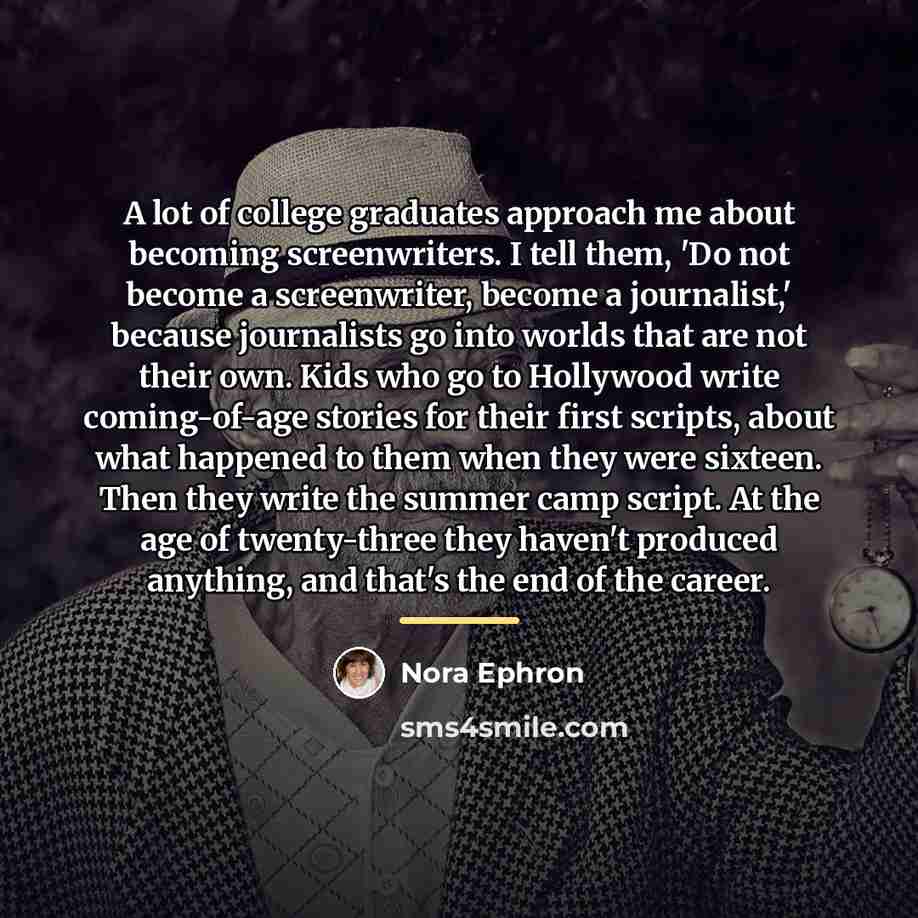 “A lot of college graduates approach me about becoming screenwriters.…” quote by Nora Ephron