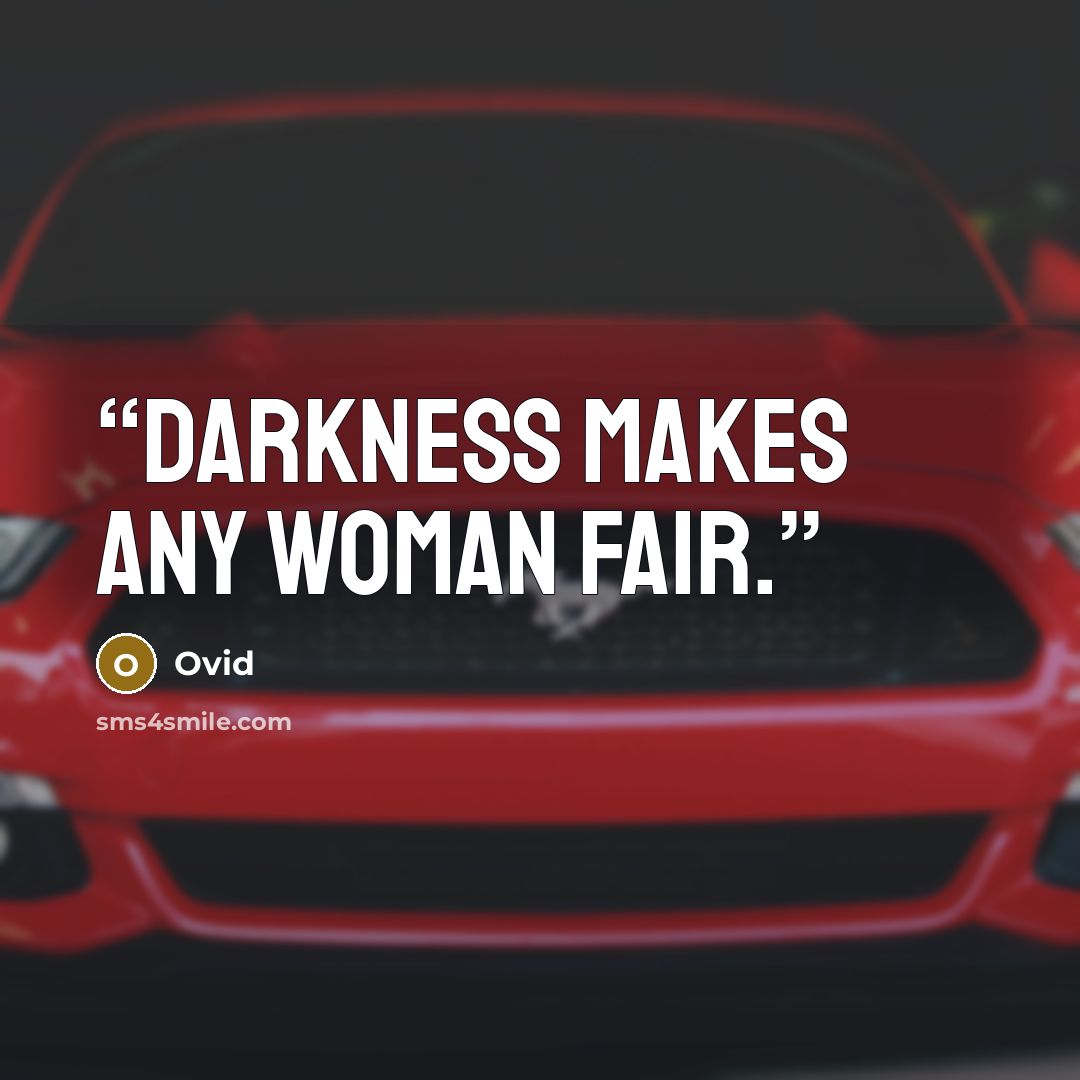 “Darkness makes any woman fair.” quote by Ovid