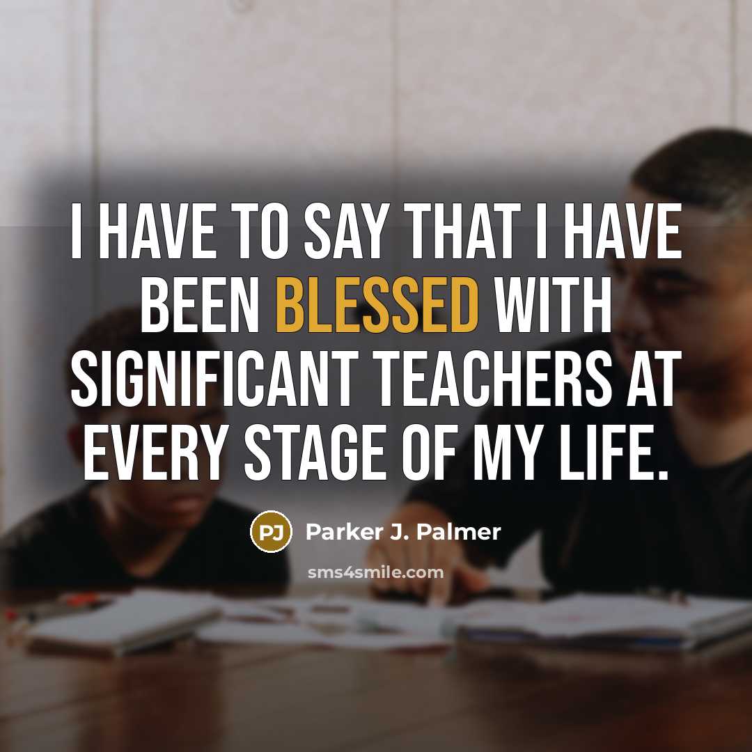 “I have to say that I have been blessed with…” quote by Parker J. Palmer