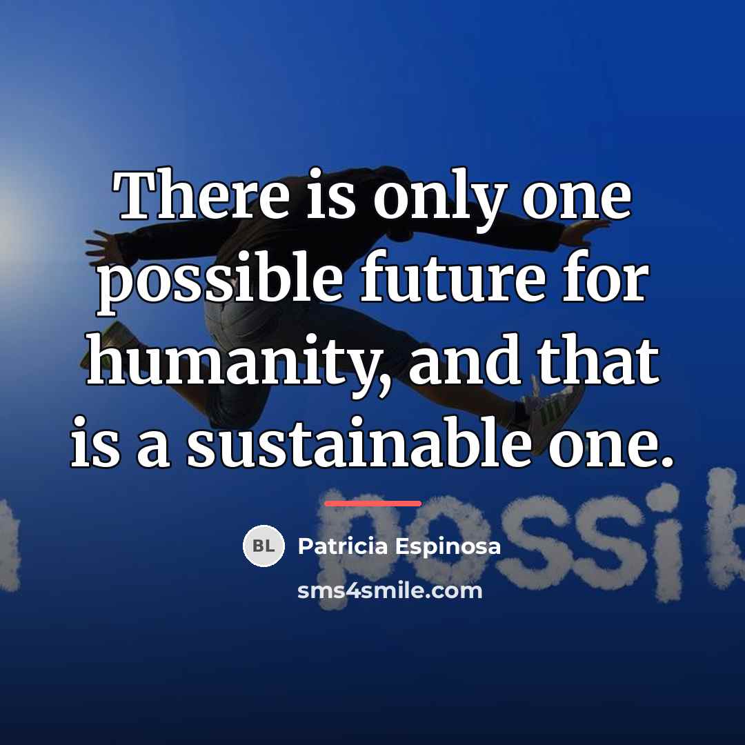 “There is only one possible future for humanity, and that…” quote by Patricia Espinosa