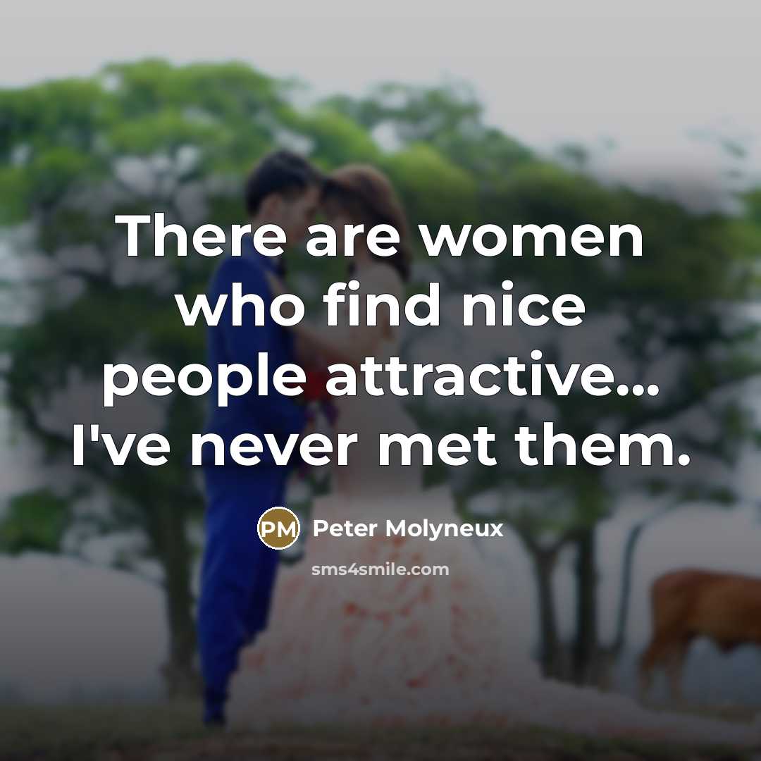 “There are women who find nice people attractive... I've never…” quote by Peter Molyneux