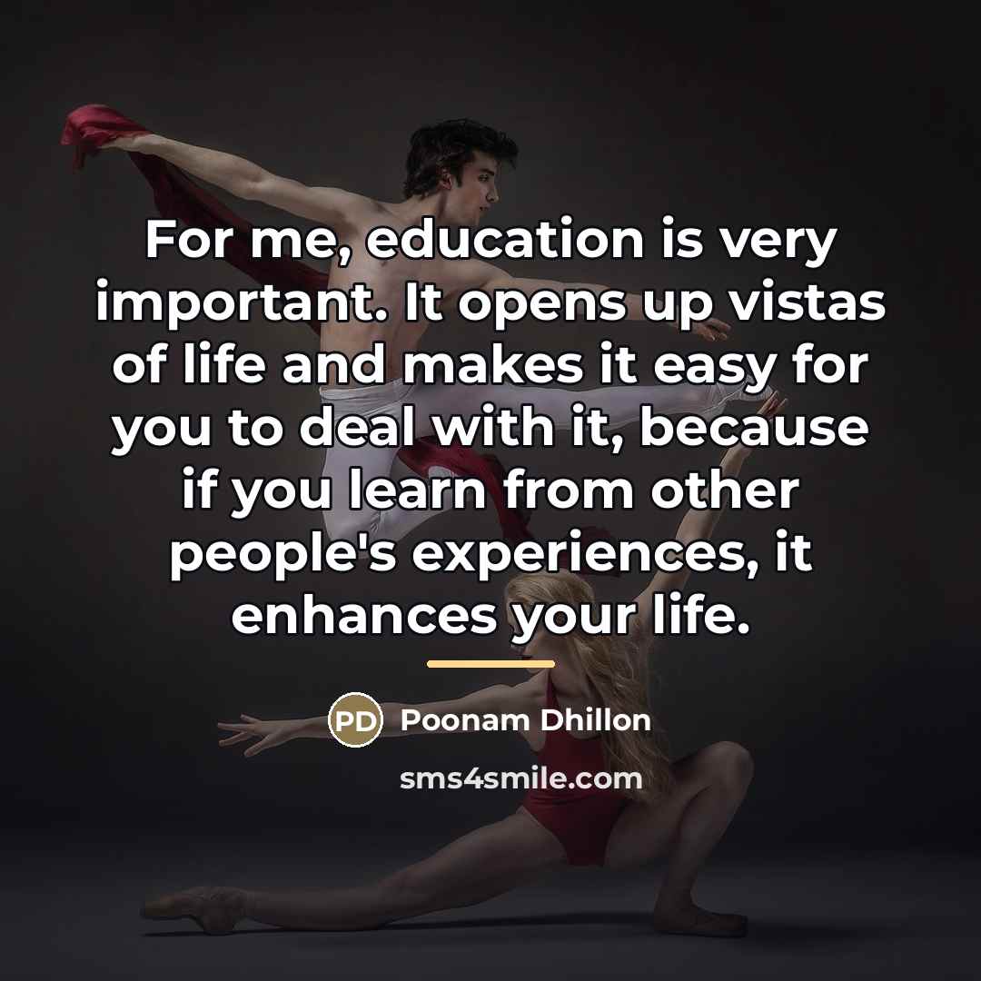 “For me, education is very important. It opens up vistas…” quote by Poonam Dhillon