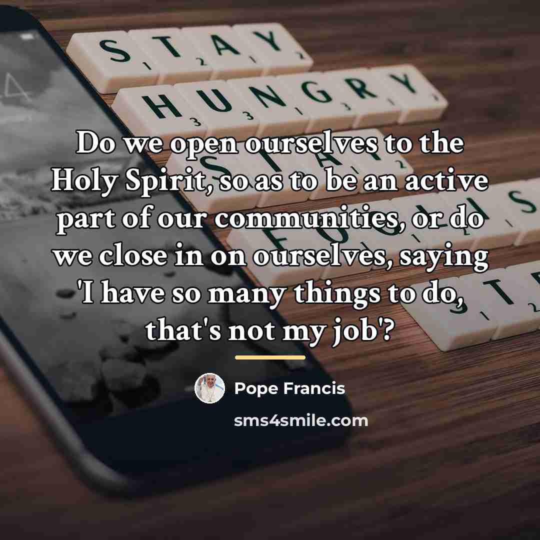 “Do we open ourselves to the Holy Spirit, so as…” quote by Pope Francis