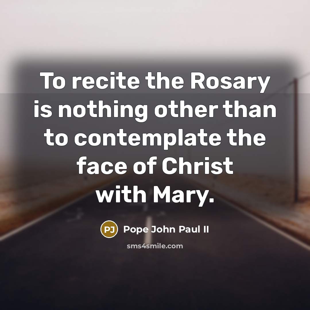 “To recite the Rosary is nothing other than to contemplate…” quote by Pope John Paul II