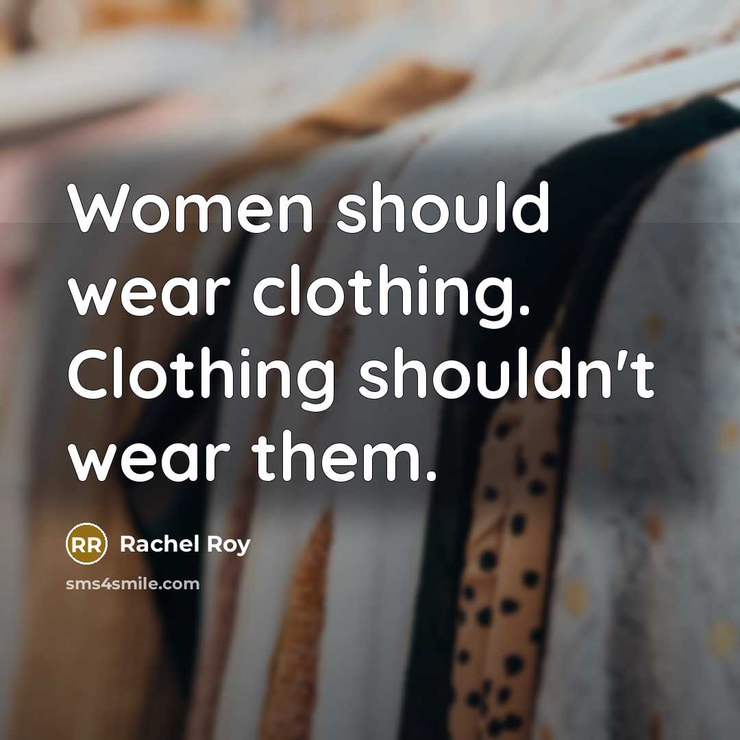 “Women should wear clothing. Clothing shouldn't wear them.…” quote by Rachel Roy