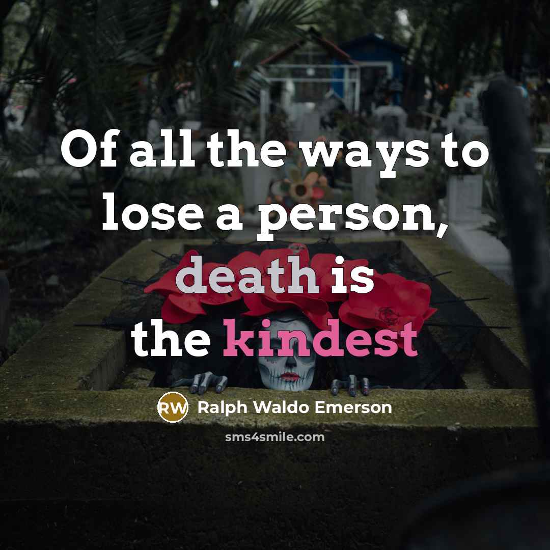 “Of all the ways to lose a person, death is…” quote by Ralph Waldo Emerson