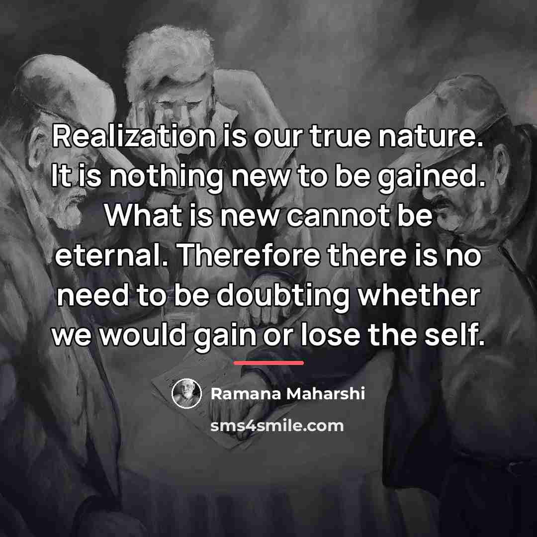 “Realization is our true nature. It is nothing new to…” quote by Ramana Maharshi