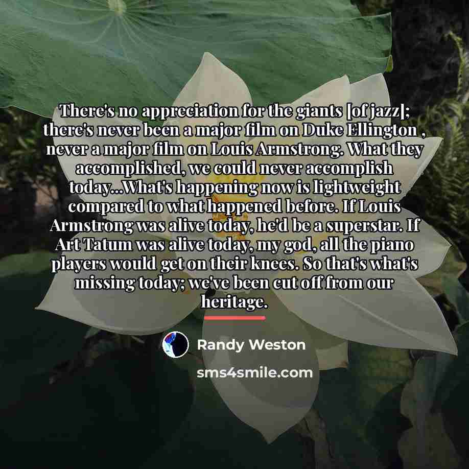 “There's no appreciation for the giants [of jazz]; there's never…” quote by Randy Weston