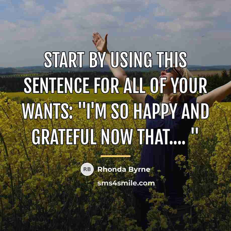 “Start by using this sentence for all of your wants:…” quote by Rhonda Byrne