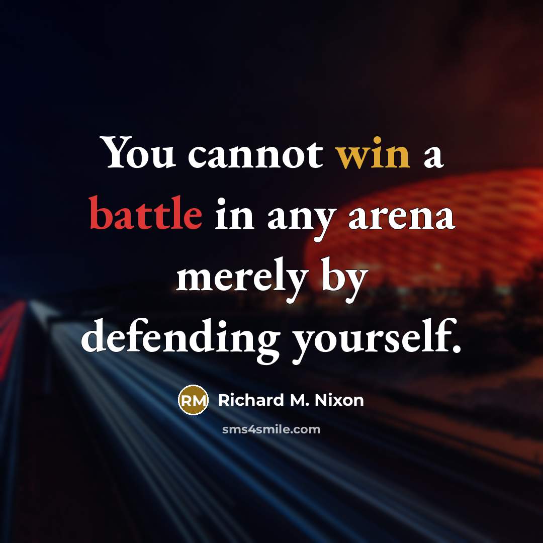 “You cannot win a battle in any arena merely by…” quote by Richard M. Nixon