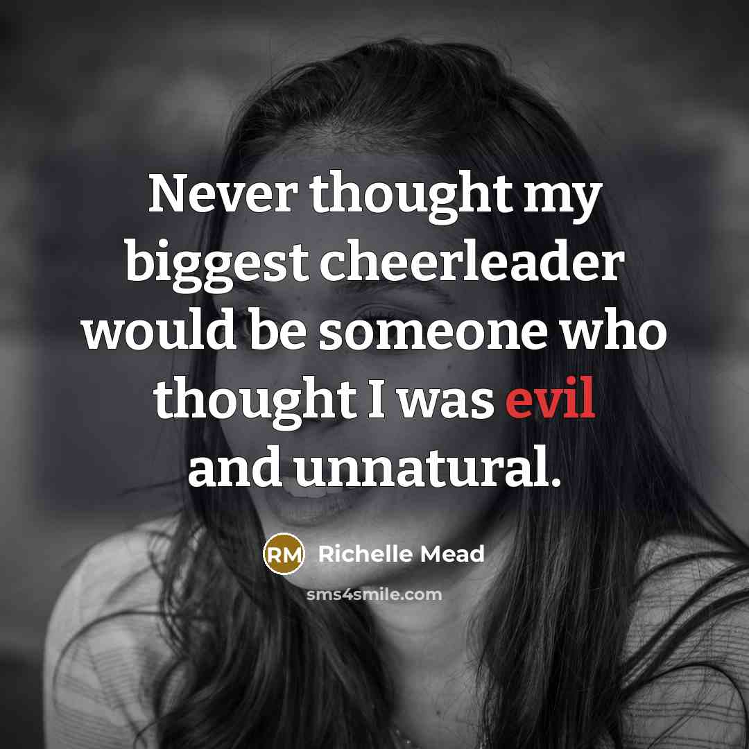 “Never thought my biggest cheerleader would be someone who thought…” quote by Richelle Mead