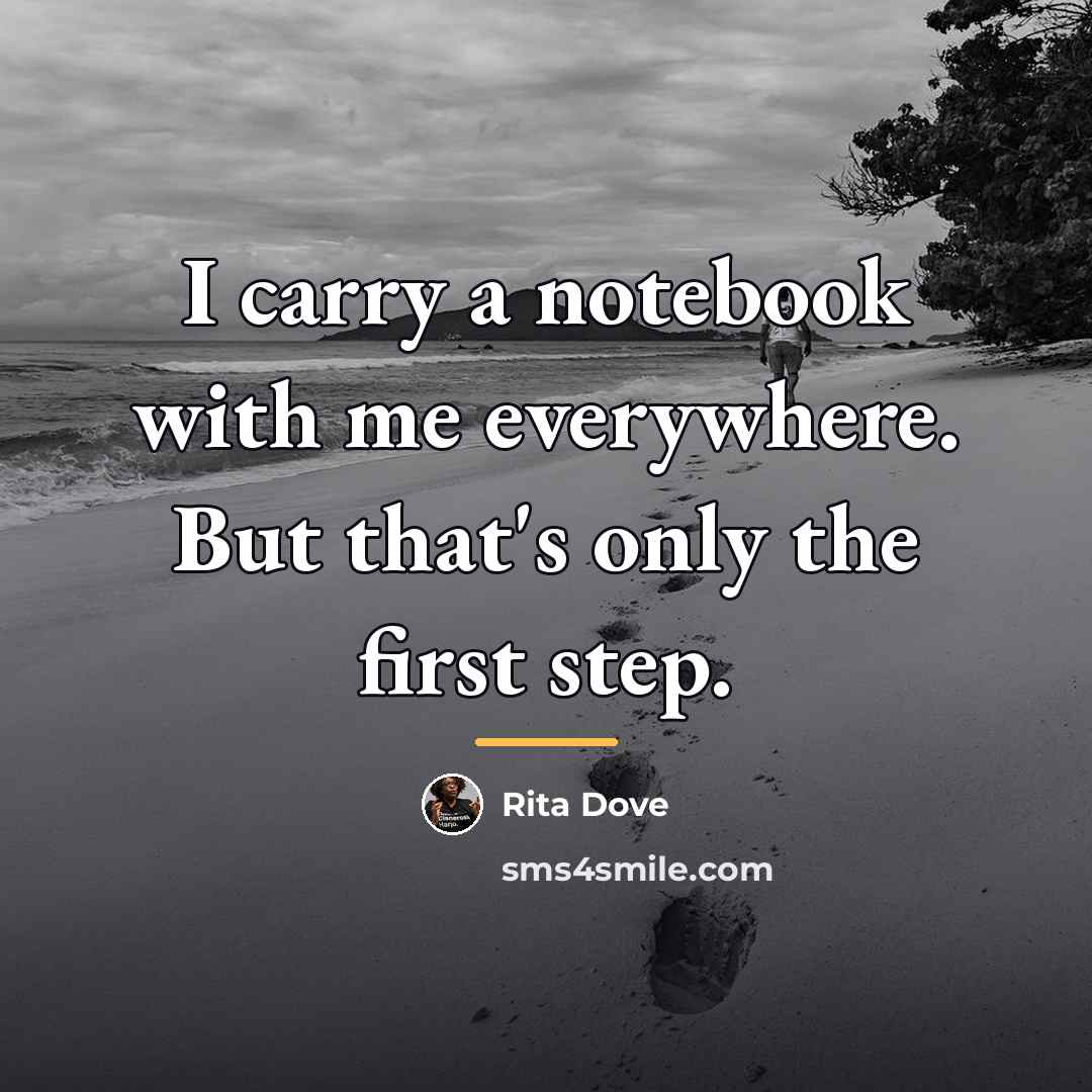 “I carry a notebook with me everywhere. But that's only…” quote by Rita Dove