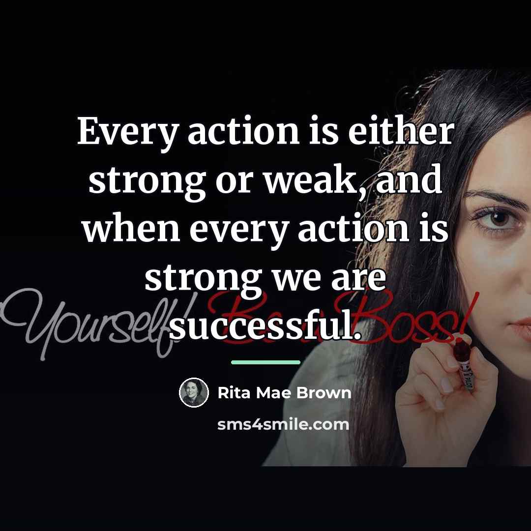 “Every action is either strong or weak, and when every…” quote by Rita Mae Brown