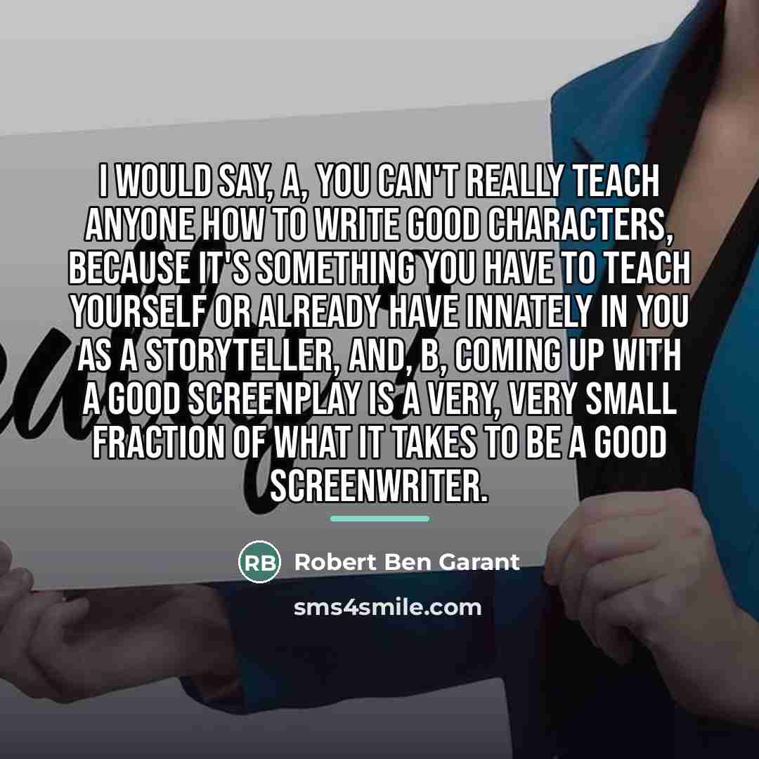 “I would say, A, you can't really teach anyone how…” quote by Robert Ben Garant