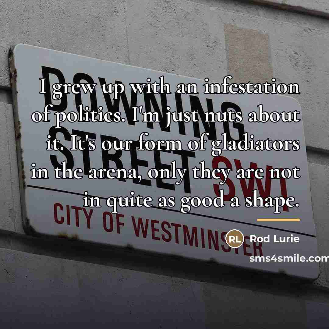 “I grew up with an infestation of politics. I'm just…” quote by Rod Lurie