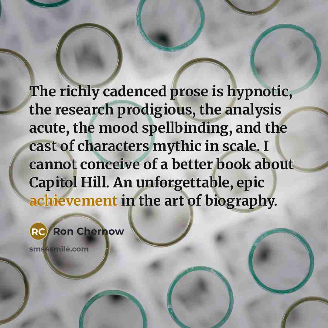 “The richly cadenced prose is hypnotic, the research prodigious, the…” quote by Ron Chernow