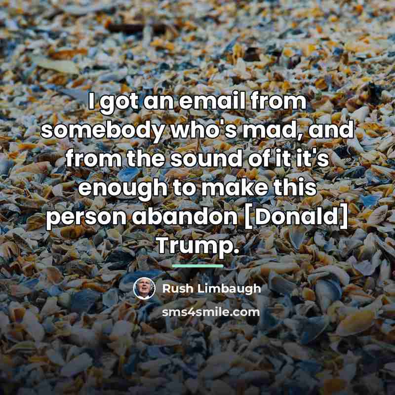 “I got an email from somebody who's mad, and from…” quote by Rush Limbaugh