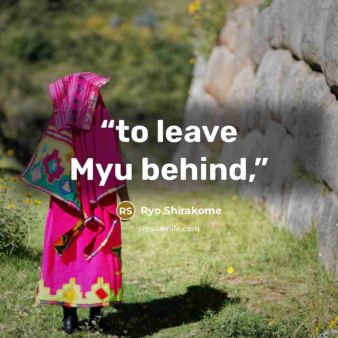 “to leave Myu behind,” quote by Ryo Shirakome
