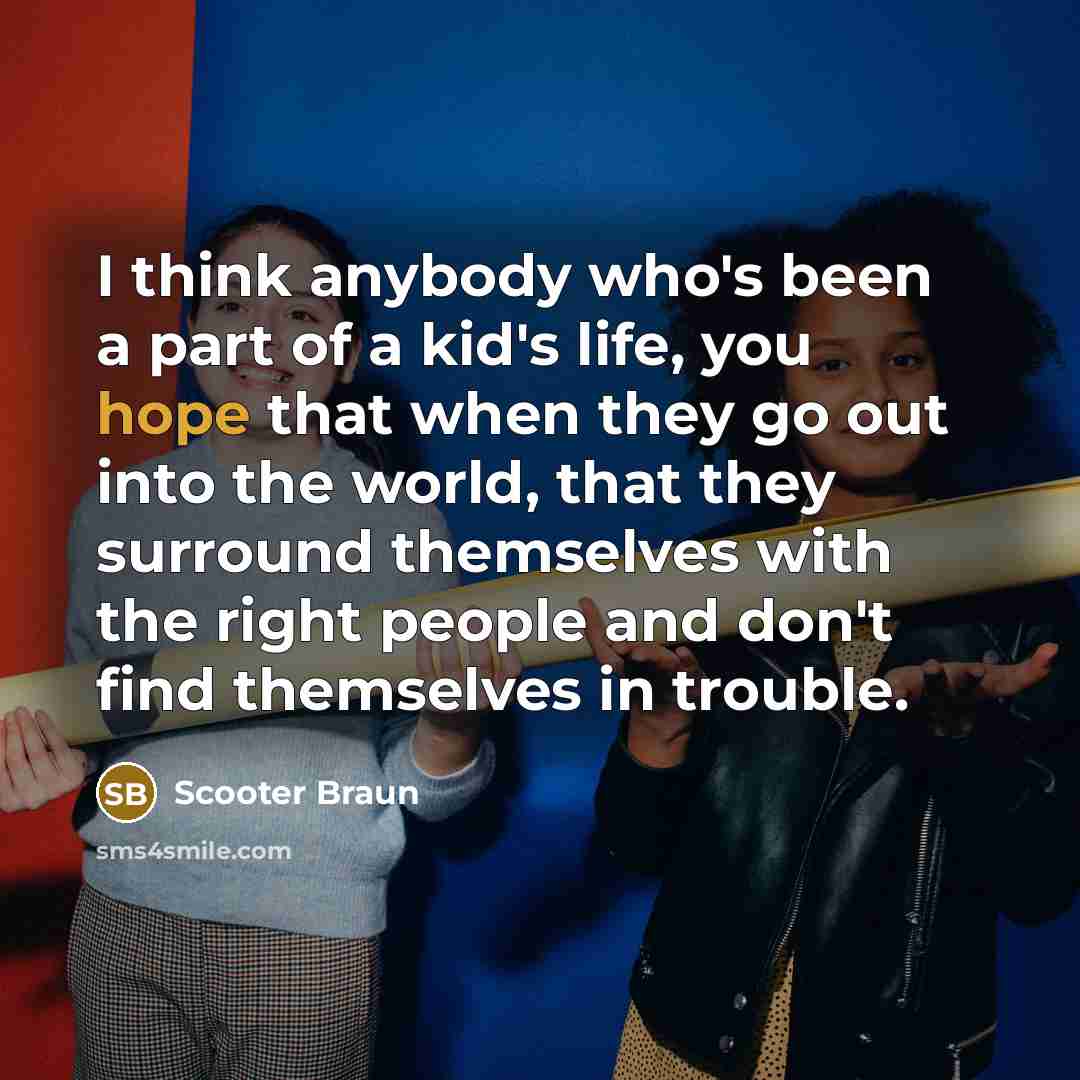 “I think anybody who's been a part of a kid's…” quote by Scooter Braun