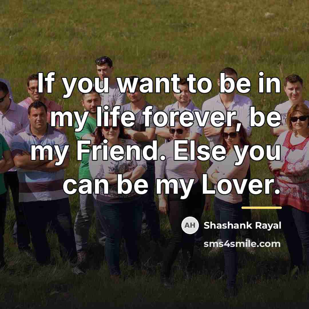 “If you want to be in my life forever, be…” quote by Shashank Rayal