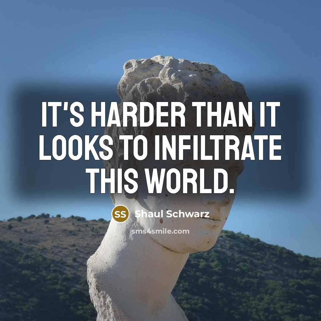 “It's harder than it looks to infiltrate this world.…” quote by Shaul Schwarz