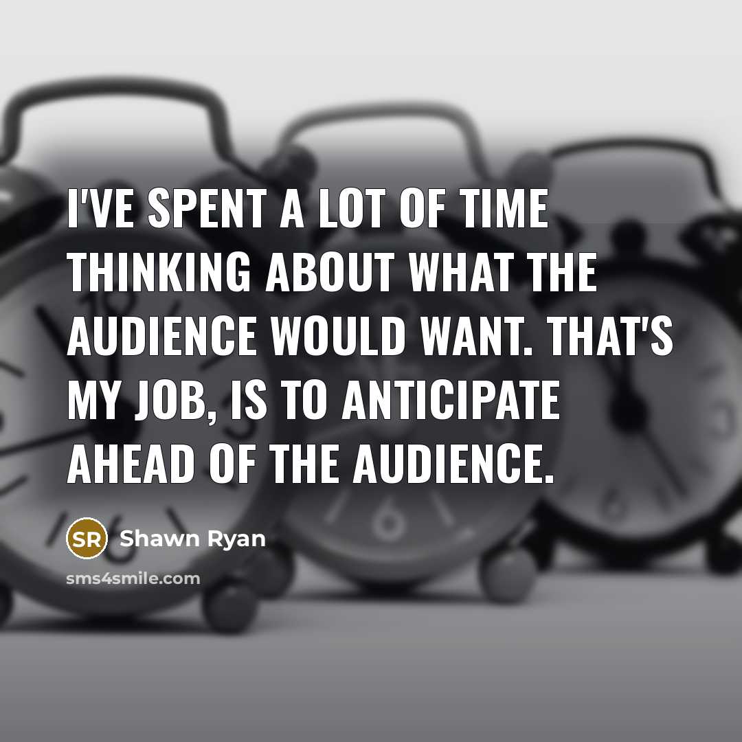 “I've spent a lot of time thinking about what the…” quote by Shawn Ryan