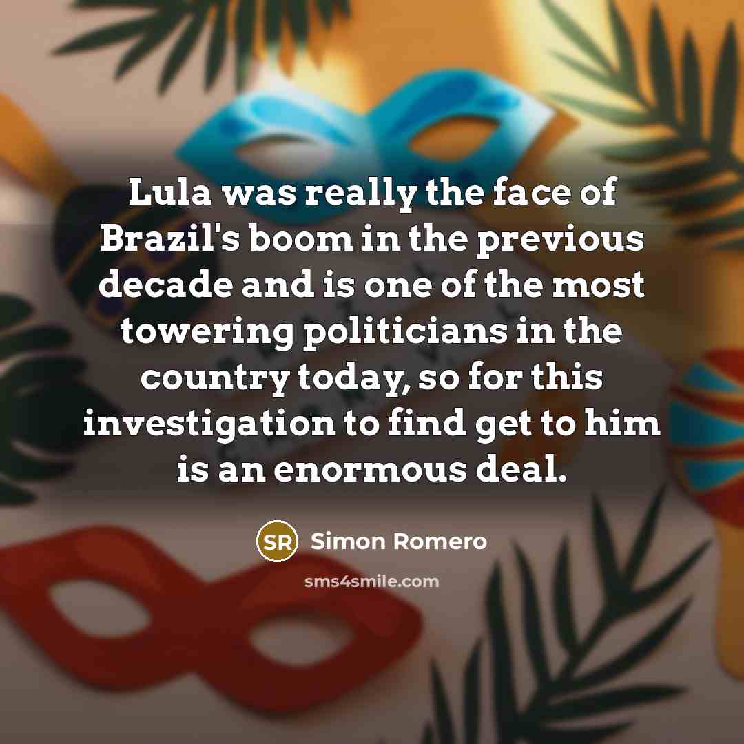 “Lula was really the face of Brazil's boom in the…” quote by Simon Romero