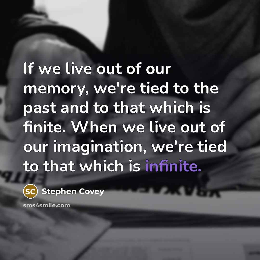 “If we live out of our memory, we're tied to…” quote by Stephen Covey