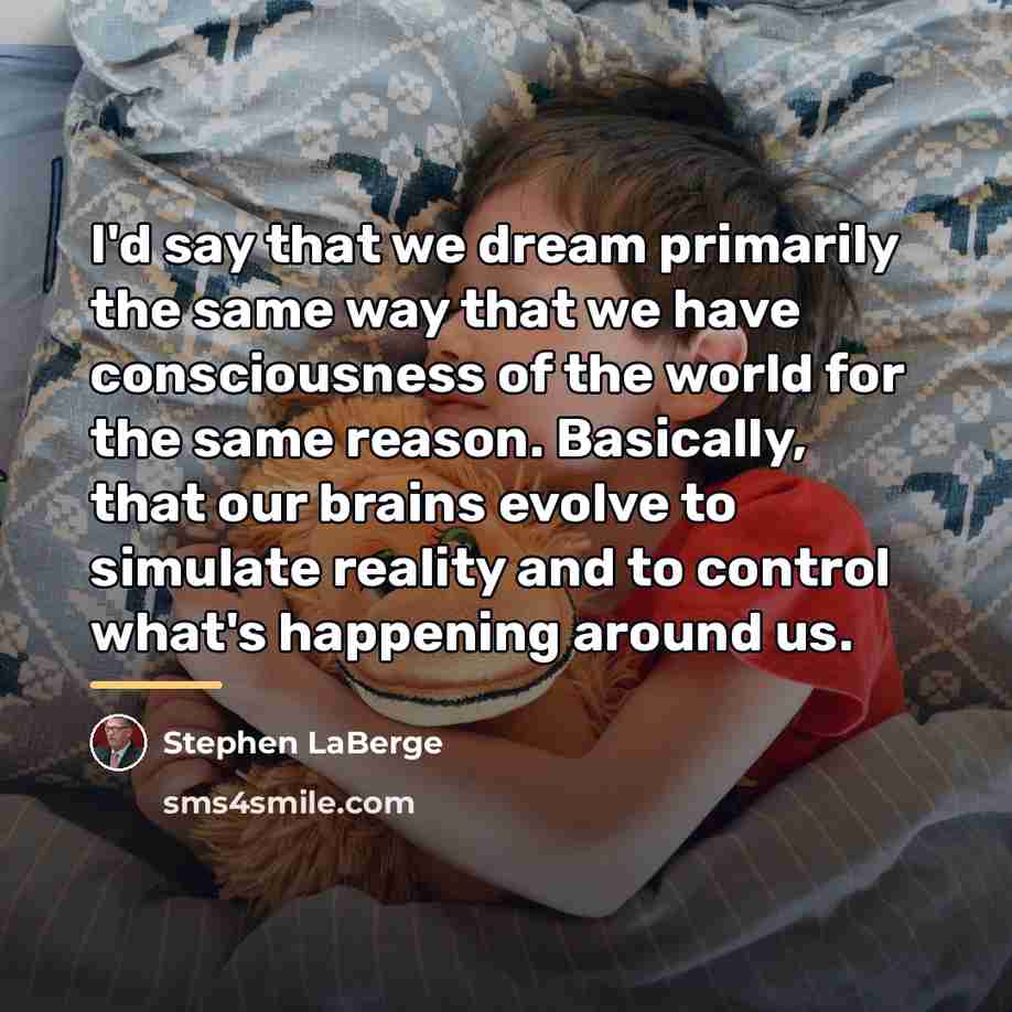 “I'd say that we dream primarily the same way that…” quote by Stephen LaBerge